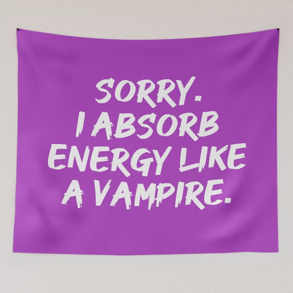Item preview, Sorry. I Absorb Energy Like a Vampire. | Emotions | Relationship | Quotes | Purple designed and sold by Wintre2.