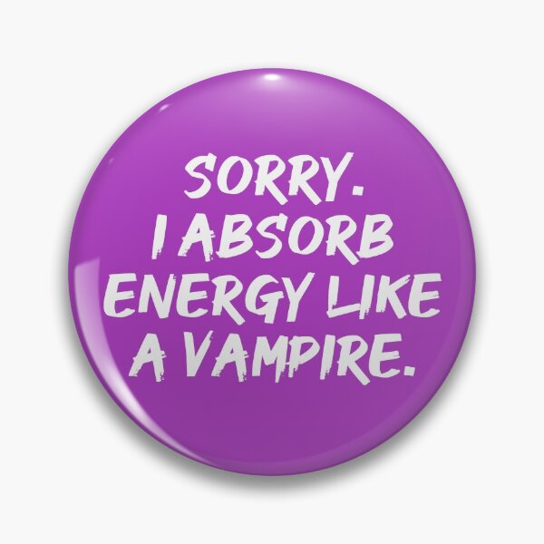 Item preview, Sorry. I Absorb Energy Like a Vampire. | Emotions | Relationship | Quotes | Purple designed and sold by Wintre2.