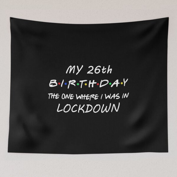 Item preview, 26th Birthday The One Where I Was In Lockdown designed and sold by dreamy11.