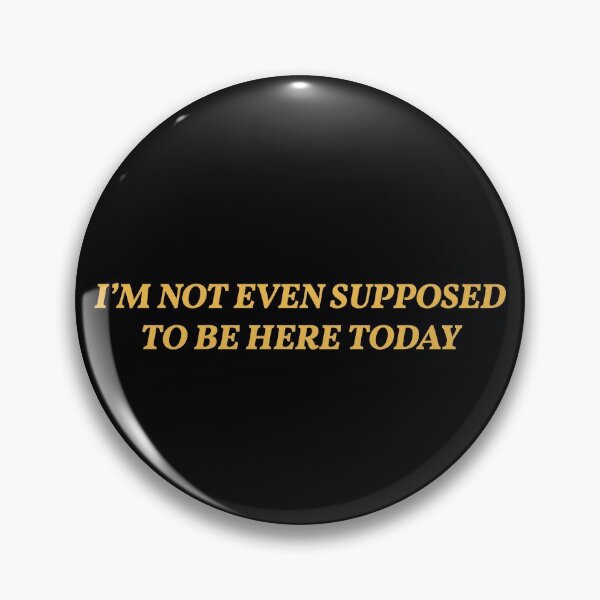 Item preview, I'm not even supposed to be here today designed and sold by CyberSheff.