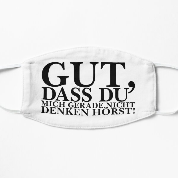 Gut, dass du mich gerade nicht denken hörst! Flache Maske