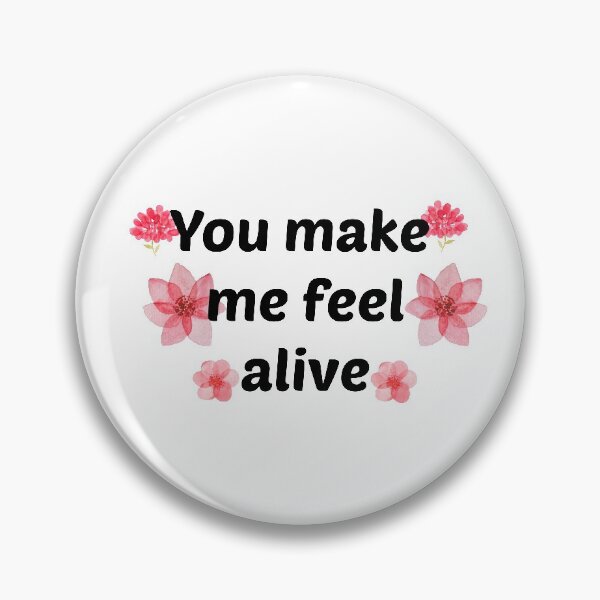 Item preview, You make me feel alive designed and sold by CoolThingss.