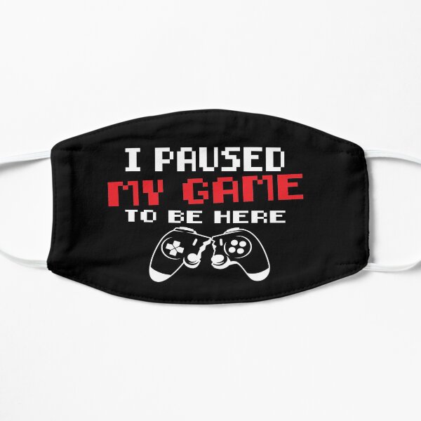 I Paused My Game to Be Here, gamer gift Mask