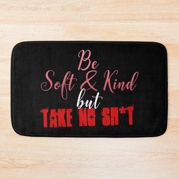 Item preview, Be Soft And Kind, but Take No Shit designed and sold by ApparelFactory.