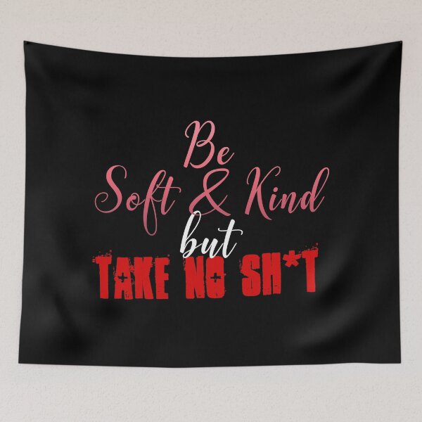 Item preview, Be Soft And Kind, but Take No Shit designed and sold by ApparelFactory.