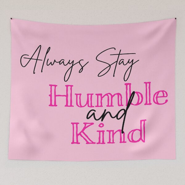 Item preview, Always Stay Humble and Kind designed and sold by baileyvannatta.