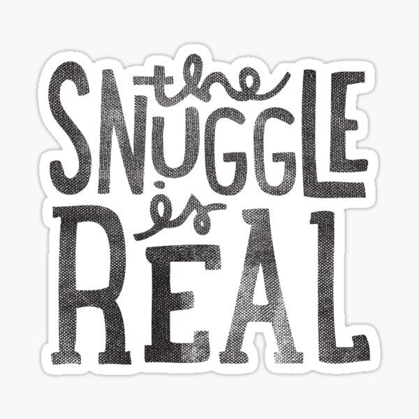 the SNUGGLE is REAL Sticker