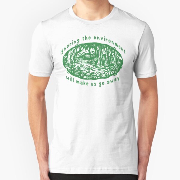 Earth Day "Ignoring The Environment Will Make Us Go Away" Slim Fit T-Shirt