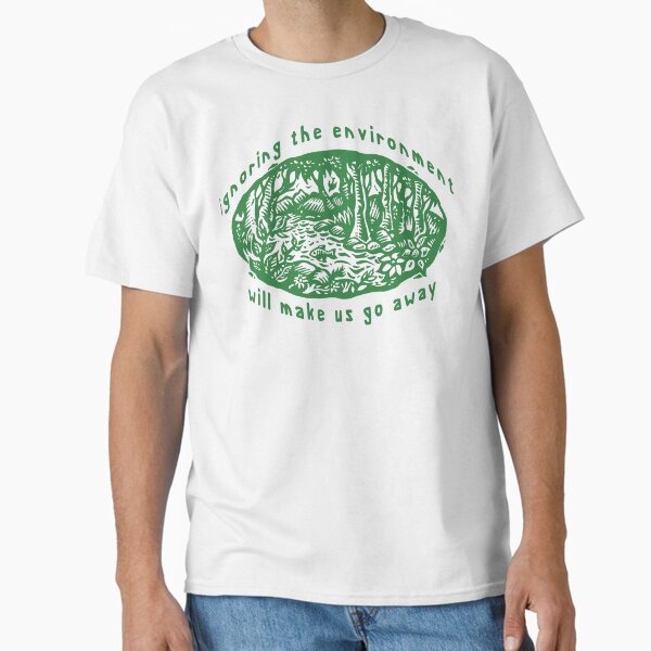 Item preview, Earth Day "Ignoring The Environment Will Make Us Go Away" designed and sold by HolidayT-Shirts.