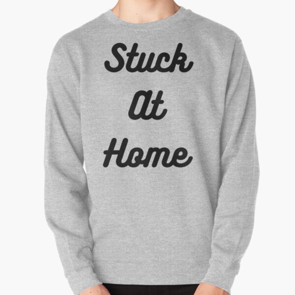 Stuck at Home Pullover Sweatshirt
