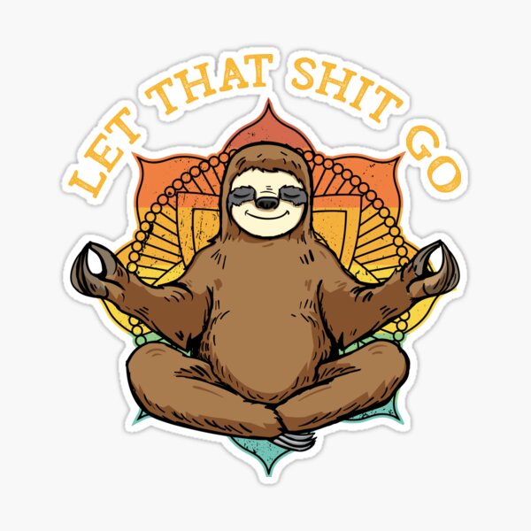 Let That Shit Go. Funny Vintage Sloth Practicing Yoga design Sticker for  Sale by D-C-Designs