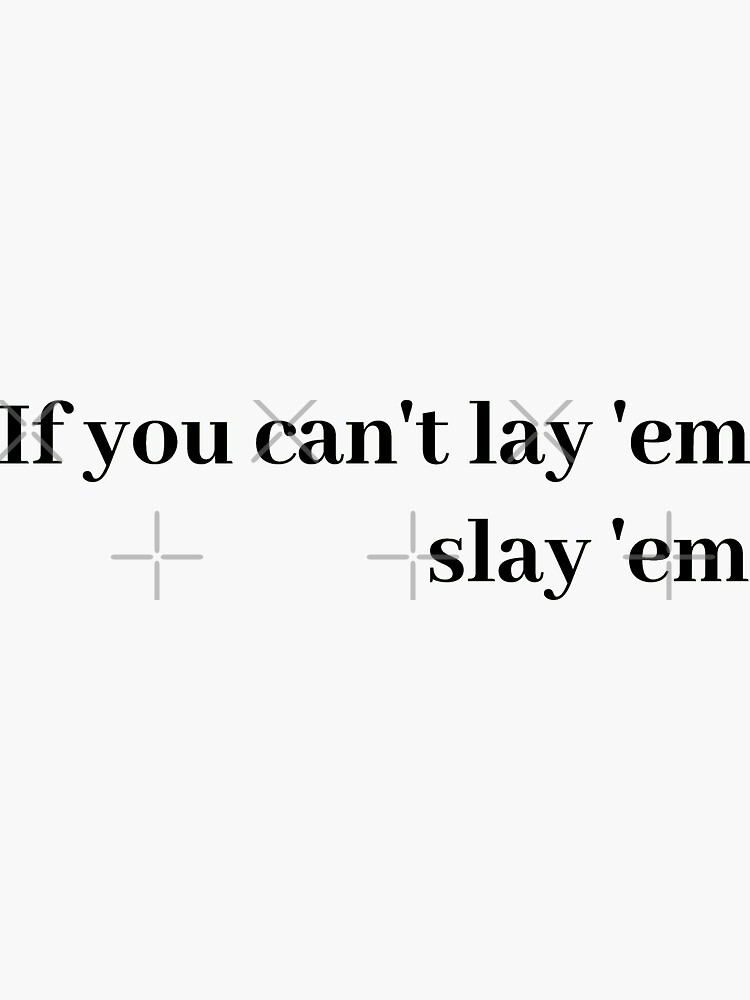 If You Can T Lay Em Slay Em Quote Sticker For Sale By Kalicamp Redbubble