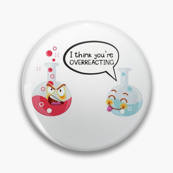 Item preview, I Think You're Overreacting Funny Chemistry Gift for Nerds design designed and sold by D-C-Designs.