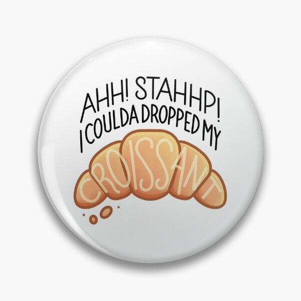 Item preview, Ahh! Stahhp! I coulda dropped my Croissant! designed and sold by Michael Laporte.