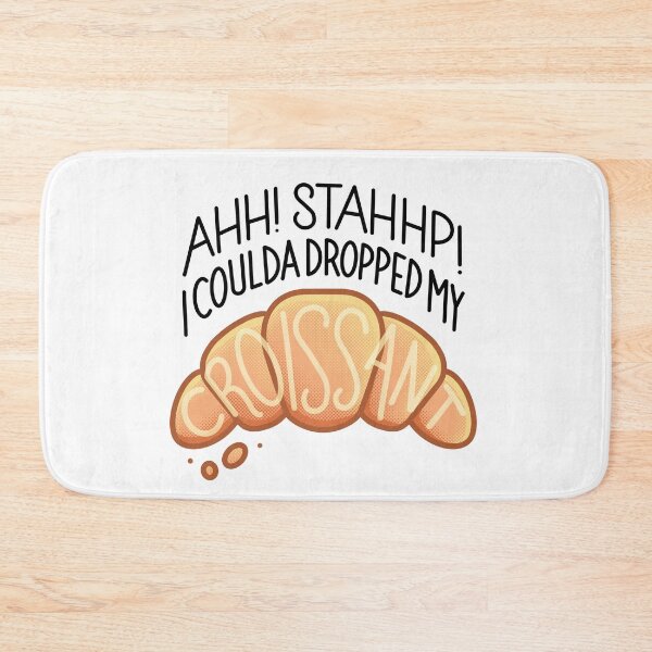 Item preview, Ahh! Stahhp! I coulda dropped my Croissant! designed and sold by Michael Laporte.