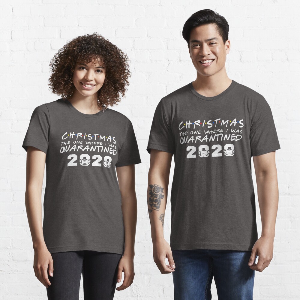 Funny Christmas Day 2020 The One Where I Was Quarantined Gift T Shirt By Nosharwan2 Redbubble