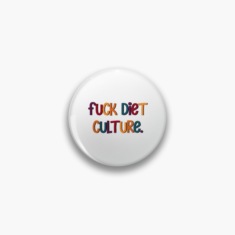 FUCK DIET CULTURE Pin