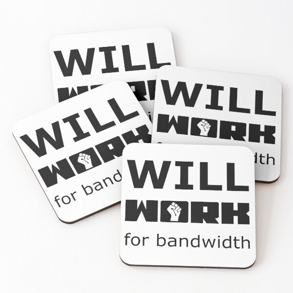 Item preview, Will WORK for bandwidth - Black on White Design for Online Addicts designed and sold by ramiro.