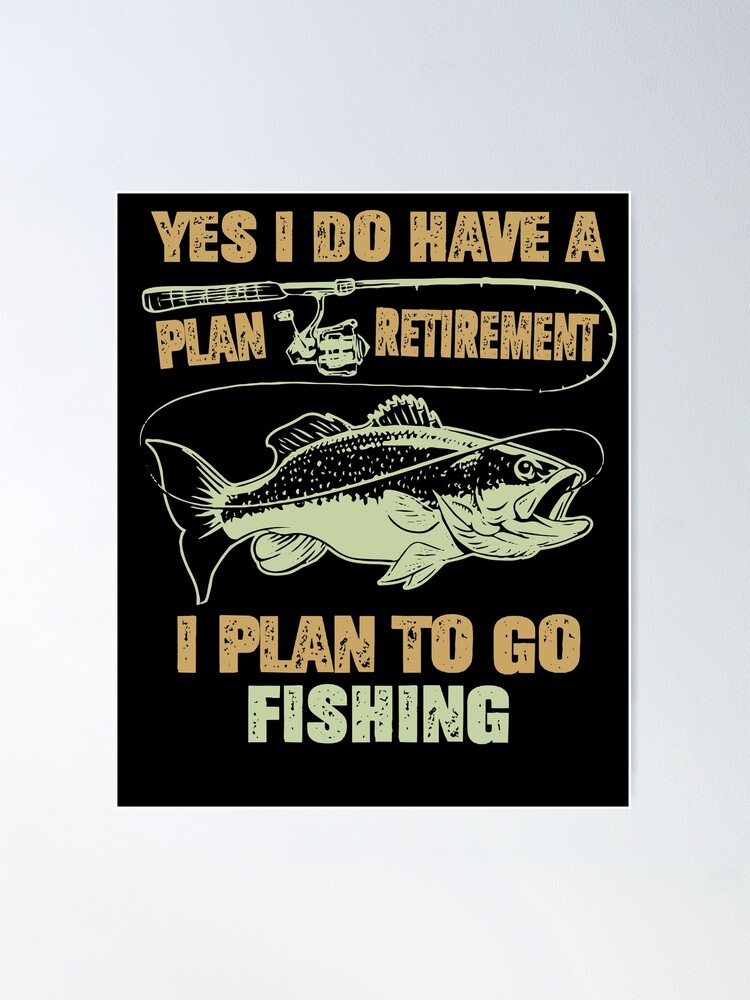 I Have a retirement plan, i plan to fish t-shirt