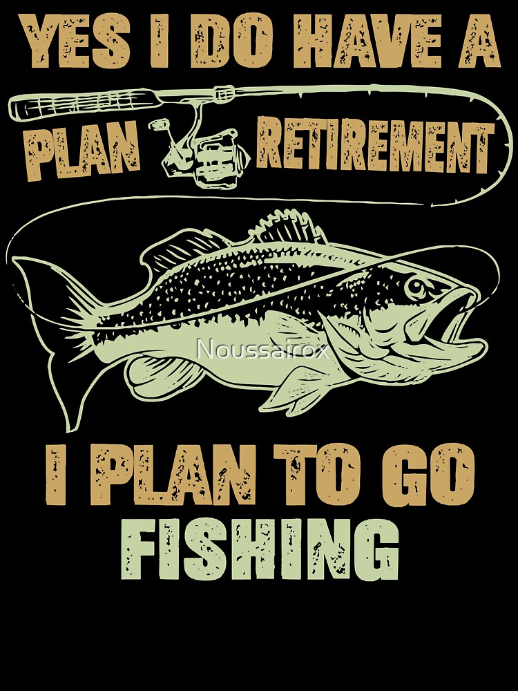 Yes I Do Have A Retirement Plan I Plan To Go Fishing , Retirement, Fishing,  Funny Fishing Shirt, Baby T-Shirt for Sale by Noussairox
