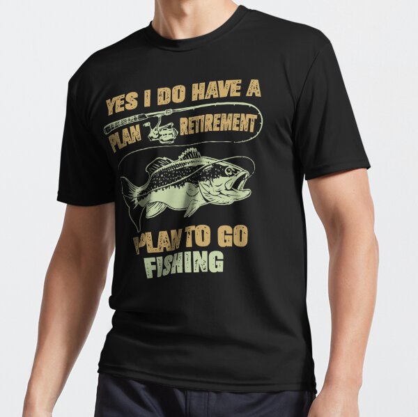 Yes I Do Have A Retirement Plan I Plan To Go Fishing , Retirement, Fishing,  Funny Fishing Shirt, Poster for Sale by Noussairox