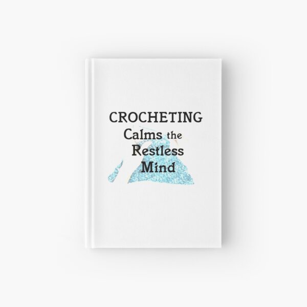 CROCHETING Calms the Restless Mind Hardcover Journal