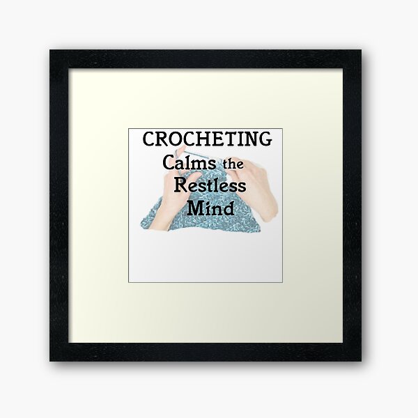 CROCHETING Calms the Restless Mind Framed Art Print