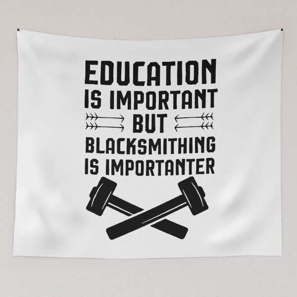 Item preview, Education Is Important But Blacksmithing Is Importanter , funny blacksmithing  designed and sold by Noussairox.