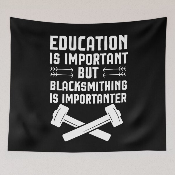 Item preview, Education Is Important But Blacksmithing Is Importanter , funny blacksmithing  designed and sold by Noussairox.