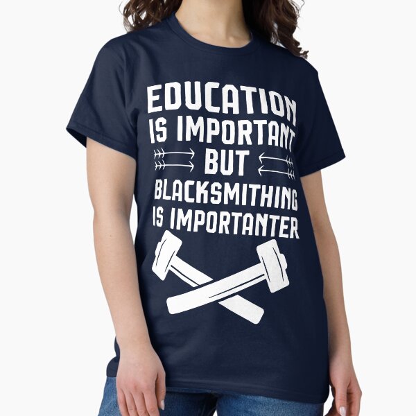 Item preview, Education Is Important But Blacksmithing Is Importanter , funny blacksmithing  designed and sold by Noussairox.