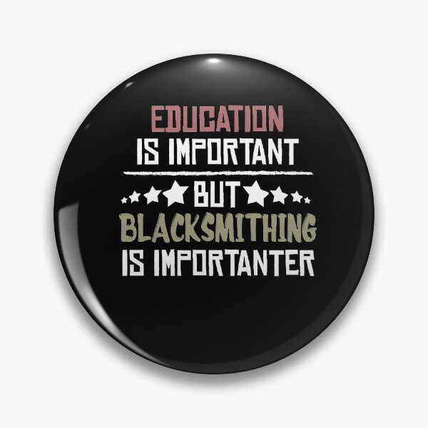 Item preview, Education Is Important But Blacksmithing Is Importanter , funny blacksmithing  designed and sold by Noussairox.