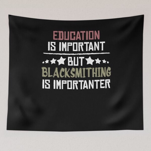Item preview, Education Is Important But Blacksmithing Is Importanter , funny blacksmithing  designed and sold by Noussairox.
