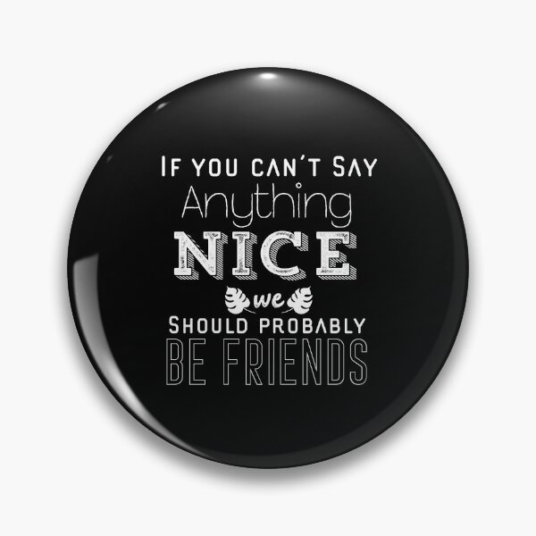 Item preview, If You Can’t Say Anything Nice We Should Probably Be Friends designed and sold by Ouaday.