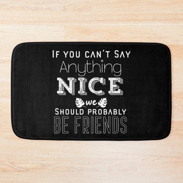 Item preview, If You Can’t Say Anything Nice We Should Probably Be Friends designed and sold by Ouaday.