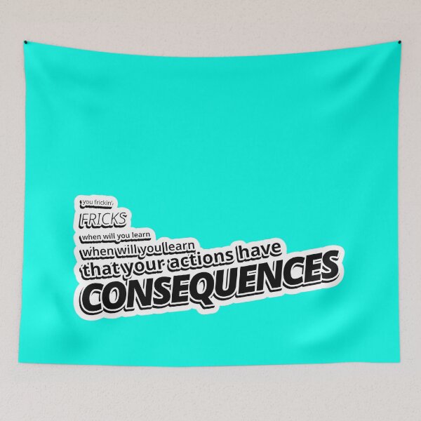 Item preview, Your Actions Have Consequences designed and sold by dexoplanet.