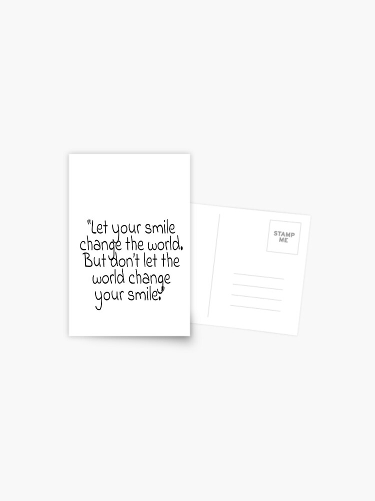 Carte Postale Laissez Votre Sourire Changer Le Monde Mais Ne Laissez Pas Le Monde Changer Votre Sourire Citation Par Agsduy Redbubble