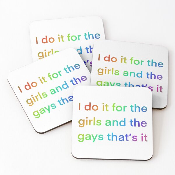 Item preview, I do it for the girls and the gays that's it designed and sold by hannaharcher41.