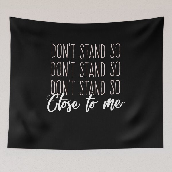 Item preview, DON'T STAND SO CLOSE TO ME  designed and sold by graphicmeyou.