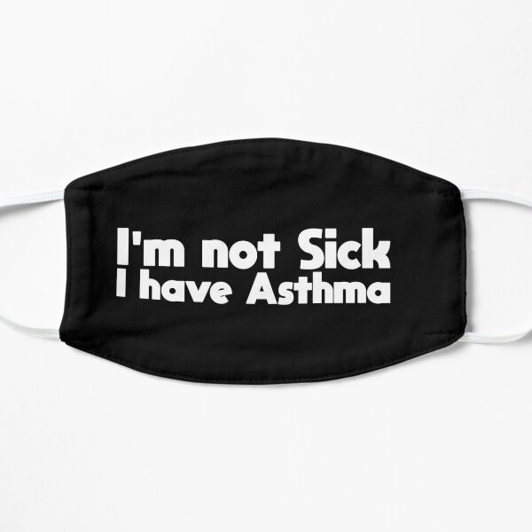 Im not Sick I have Asthma Flat Mask