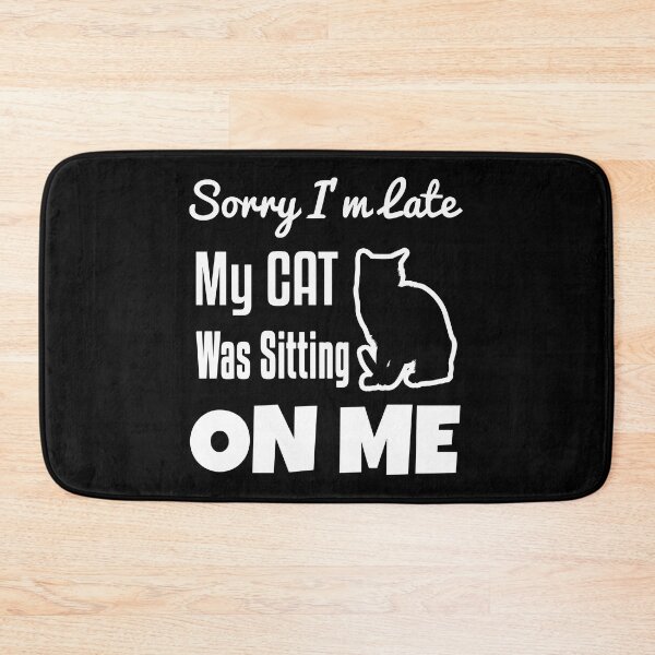 Item preview, Sorry I'm Late, My Cat Was Sitting On Me designed and sold by anass002.
