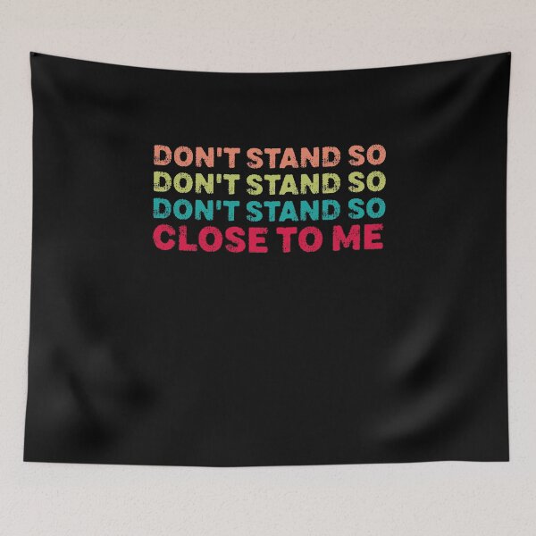 Item preview, DON'T STAND SO CLOSE TO ME  designed and sold by graphicmeyou.