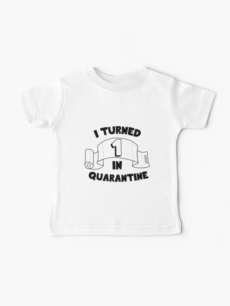 T Shirt Bebe J Ai Tourne 1 En Quarantine Tenue De Cadeau D Anniversaire Drole Enfants Pour Garcon Et Fille Par Dunkrea8 Redbubble