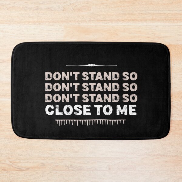 Item preview, DON'T STAND SO CLOSE TO ME  designed and sold by graphicmeyou.