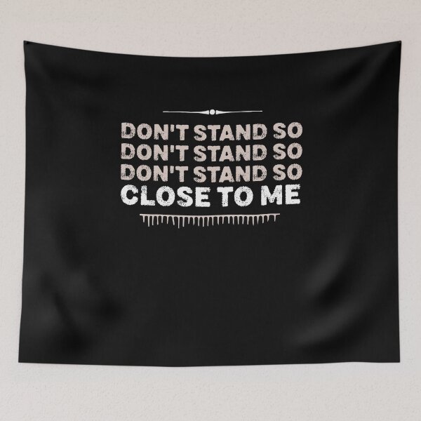Item preview, DON'T STAND SO CLOSE TO ME  designed and sold by graphicmeyou.