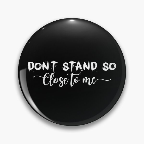 Item preview, DON'T STAND SO CLOSE TO ME  designed and sold by graphicmeyou.