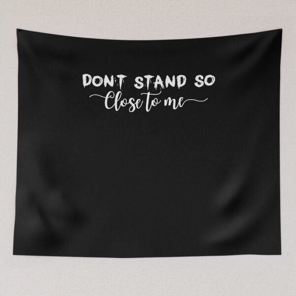 Item preview, DON'T STAND SO CLOSE TO ME  designed and sold by graphicmeyou.