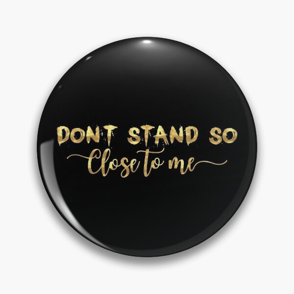 Item preview, DON'T STAND SO CLOSE TO ME  designed and sold by graphicmeyou.