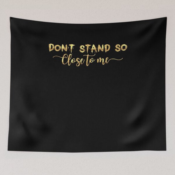 Item preview, DON'T STAND SO CLOSE TO ME  designed and sold by graphicmeyou.