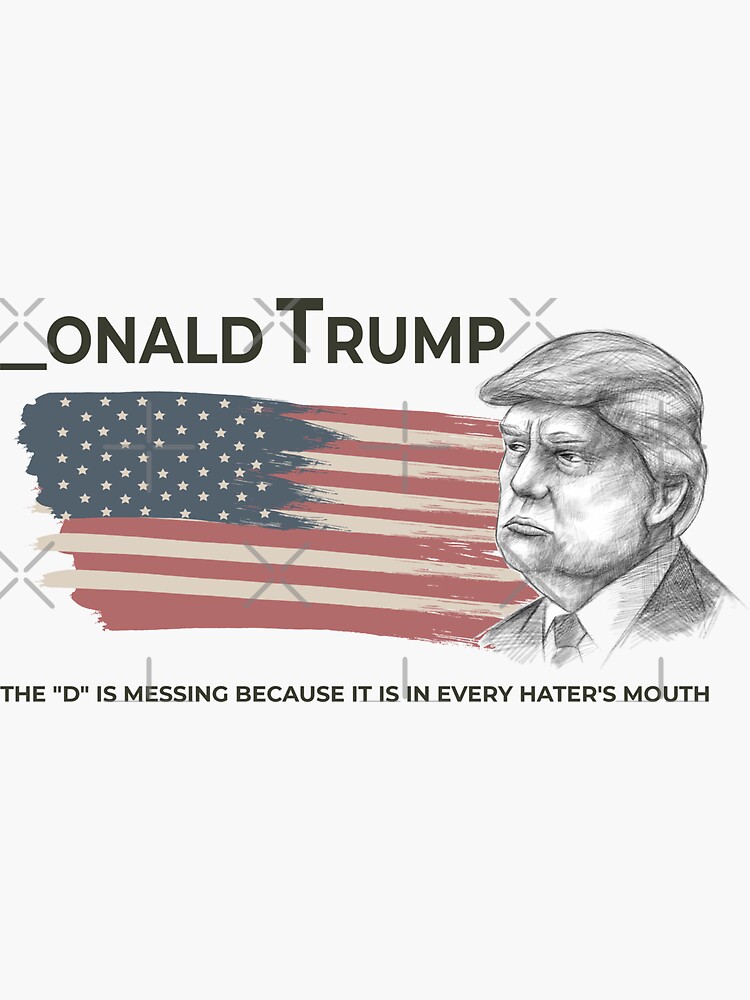 Donald Trump, The D Is Missing, Trump Supporter T Shirt Donald Trump, The D Is Missing, Trump Supporter T Shirt