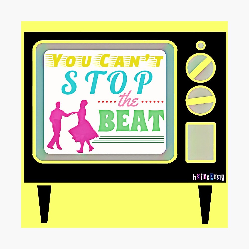 You Can T Stop The Beat Poster By Mrsamuelson Redbubble